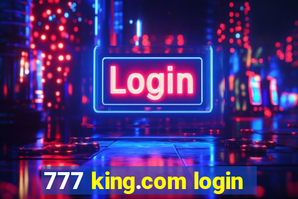 777 king.com login